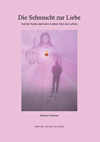 Die Sehnsucht zur Liebe: Auf der Suche nach dem wahren Sinn des Lebens