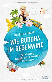 Wie Buddha im Gegenwind: Eine Kündigung, 22 Länder und ein besonderer Reisebegleiter