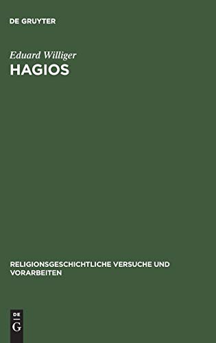 Hagios: Untersuchungen zur Terminologie des Heiligen in den hellenisch-hellenistischen Religionen (Religionsgeschichtliche Versuche und Vorarbeiten, 19,1, Band 19)