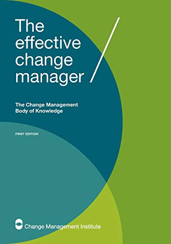 The Change Management Institute The Effective Change Manager, The Change Management Body Of Knowledge