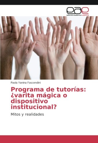 Programa de tutorías: ¿varita mágica o dispositivo institucional?: Mitos y realidades