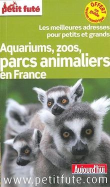 Aquariums, zoos, parcs animaliers en France : les meilleures adresses pour petits et grands : 2014