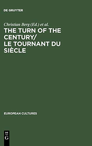 The Turn of the Century/Le tournant du siècle: Modernism and Modernity in Literature and the Arts/Le modernisme et la modernité dans la littérature et les arts (European Cultures, 3)