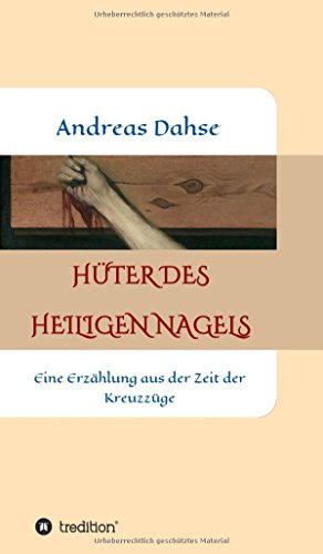 Hüter des Heiligen Nagels: Eine Erzählung aus der Zeit der Kreuzzüge