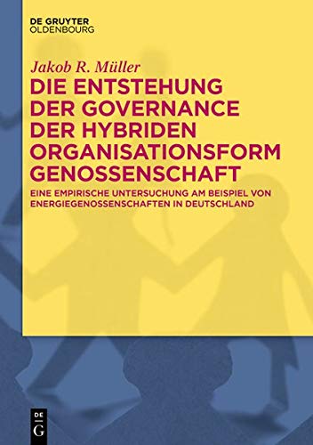 Die Entstehung der Governance der hybriden Organisationsform Genossenschaft: Eine empirische Untersuchung am Beispiel von Energiegenossenschaften in Deutschland