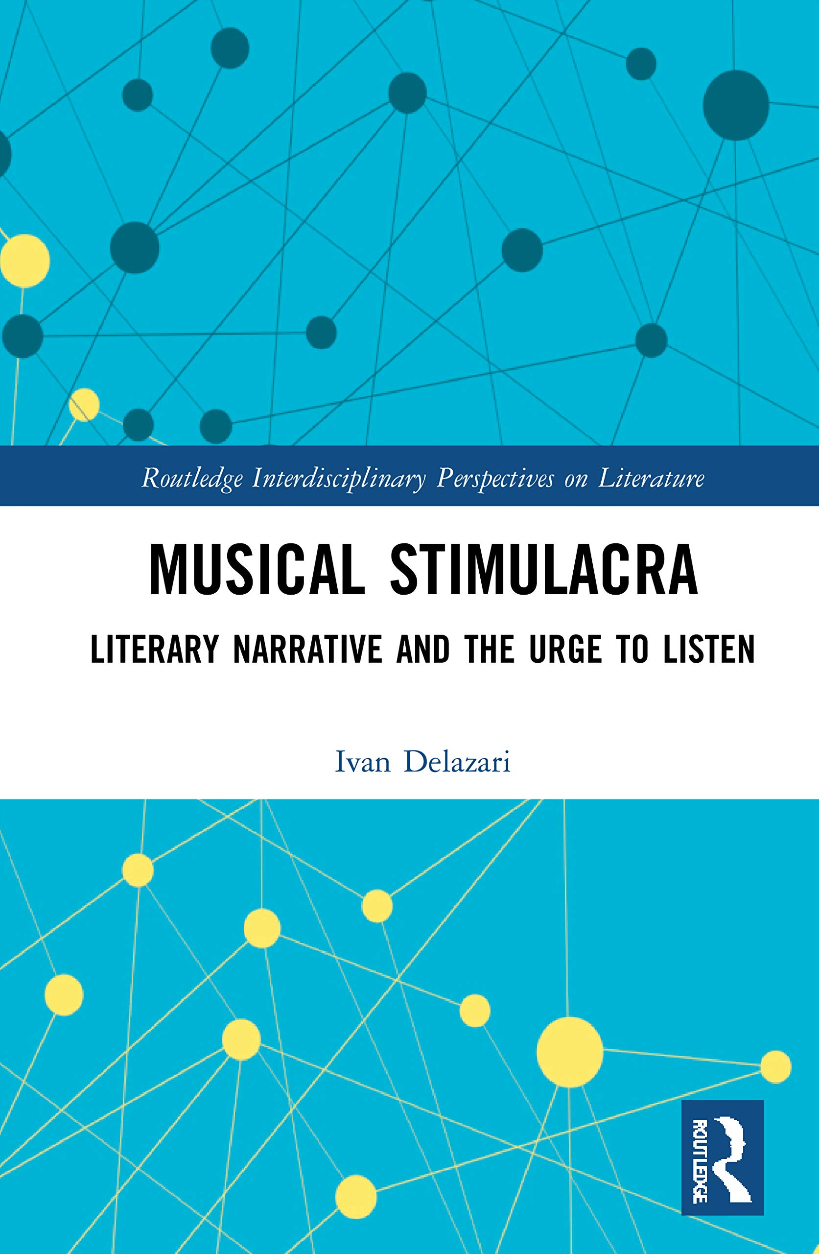 Musical Stimulacra: Literary Narrative and the Urge to Listen (Routledge Interdisciplinary Perspectives on Literature, 130, Band 130)