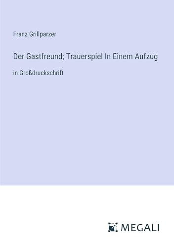 Der Gastfreund; Trauerspiel In Einem Aufzug: in Großdruckschrift