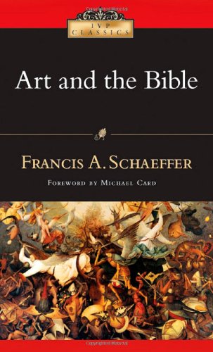 Schaeffer, Francis A. Art And The Bible, Two Essays (Ivp Classics)
