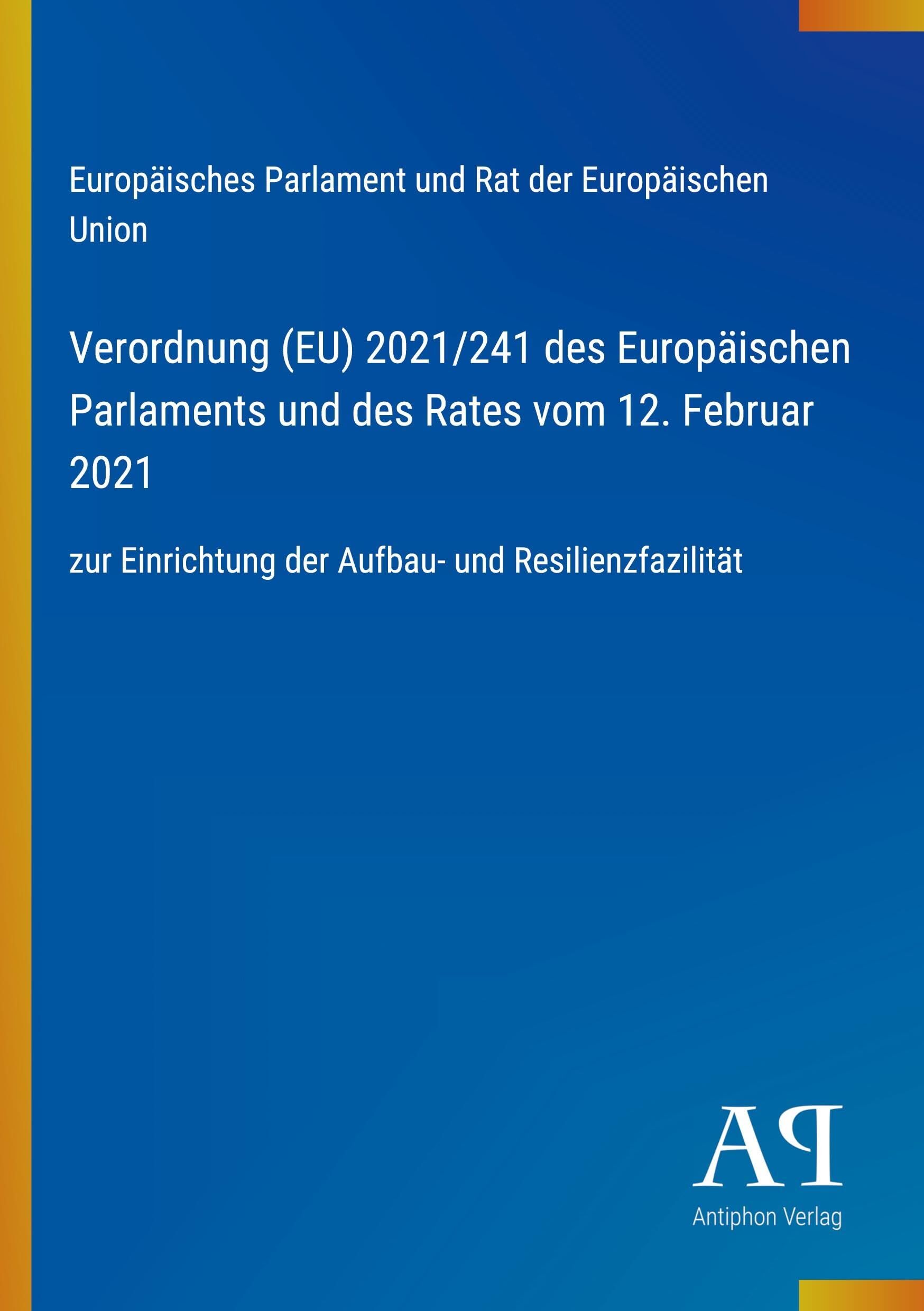 Verordnung (EU) 2021/241 des Europäischen Parlaments und des Rates vom 12. Februar 2021