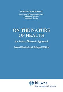 On the Nature of Health: An Action-Theoretic Approach (Philosophy and Medicine, 26, Band 26)
