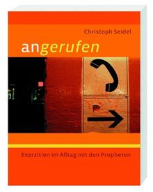 Angerufen: Exerzitien im Alltag mit den biblischen Propheten