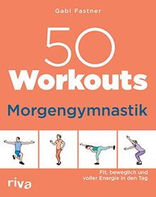 50 Workouts – Morgengymnastik: Fit, beweglich und voller Energie in den Tag