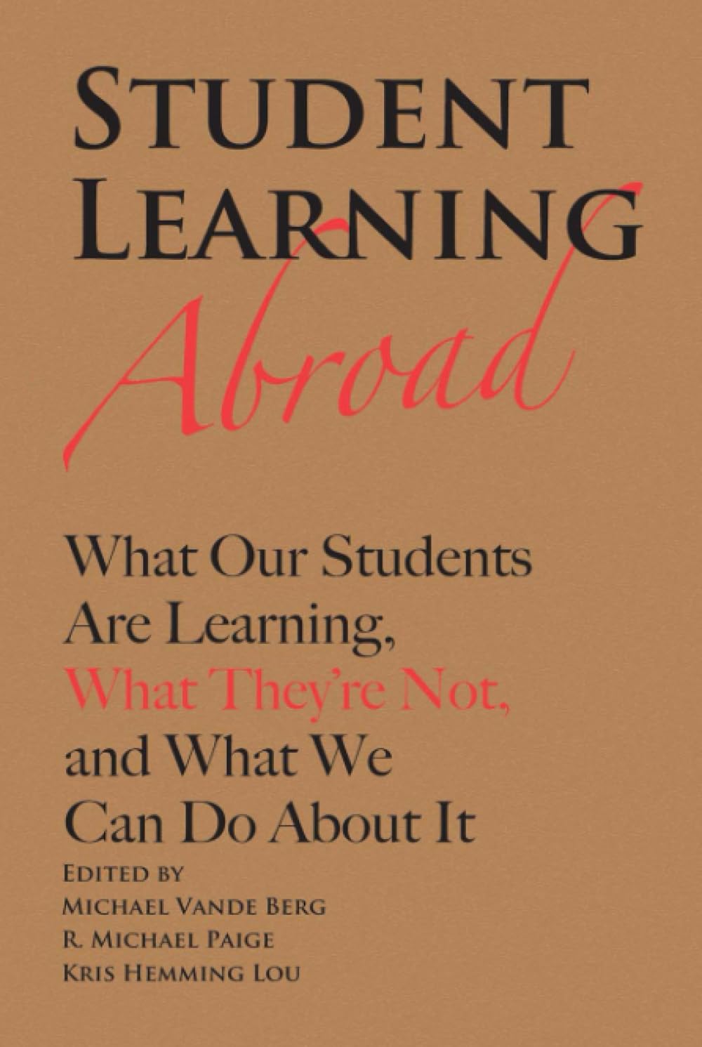 Student Learning Abroad: What Our Students Are Learning, What They’re Not, and What We Can Do About It: What Our Students Are Learning, What They're Not, and What We Can Do About It