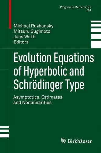 Evolution Equations of Hyperbolic and Schrödinger Type: Asymptotics, Estimates and Nonlinearities (Progress in Mathematics)