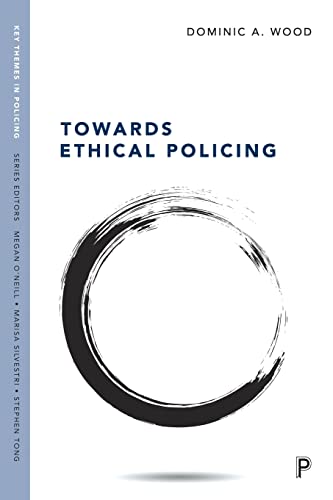 Towards Ethical Policing (Key Themes in Policing)