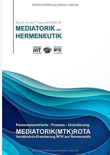 Personenzentrierte-Prozess-Orientierung MEDIATORIK(MTK)ROTA: Verständnis-Erweiterung MTK zur Hermeneutik