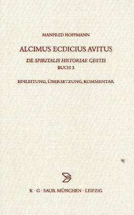 Alcimus Ecdicius Avitus, De spiritalis historiae gestis: Einleitung, Übersetzung, Kommentar (Beitrage Zur Altertumskunde)