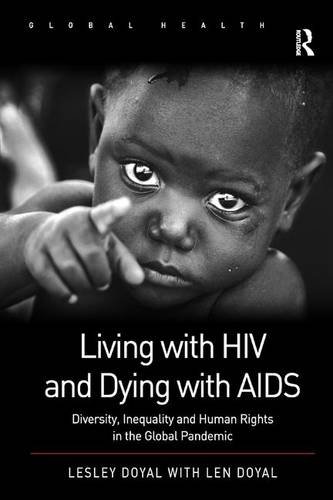 Living With HIV and Dying with AIDS: Diversity, Inequality and Human Rights in the Global Pandemic (Global Health)