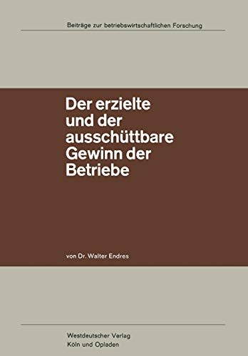 Der erzielte und der ausschüttbare Gewinn der Betriebe (Beiträge zur betriebswirtschaftlichen Forschung, 28, Band 28)