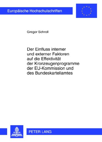 Der Einfluss interner und externer Faktoren auf die Effektivität der Kronzeugenprogramme der EU-Kommission und des Bundeskartellamtes (Europäische Hochschulschriften - Reihe II)