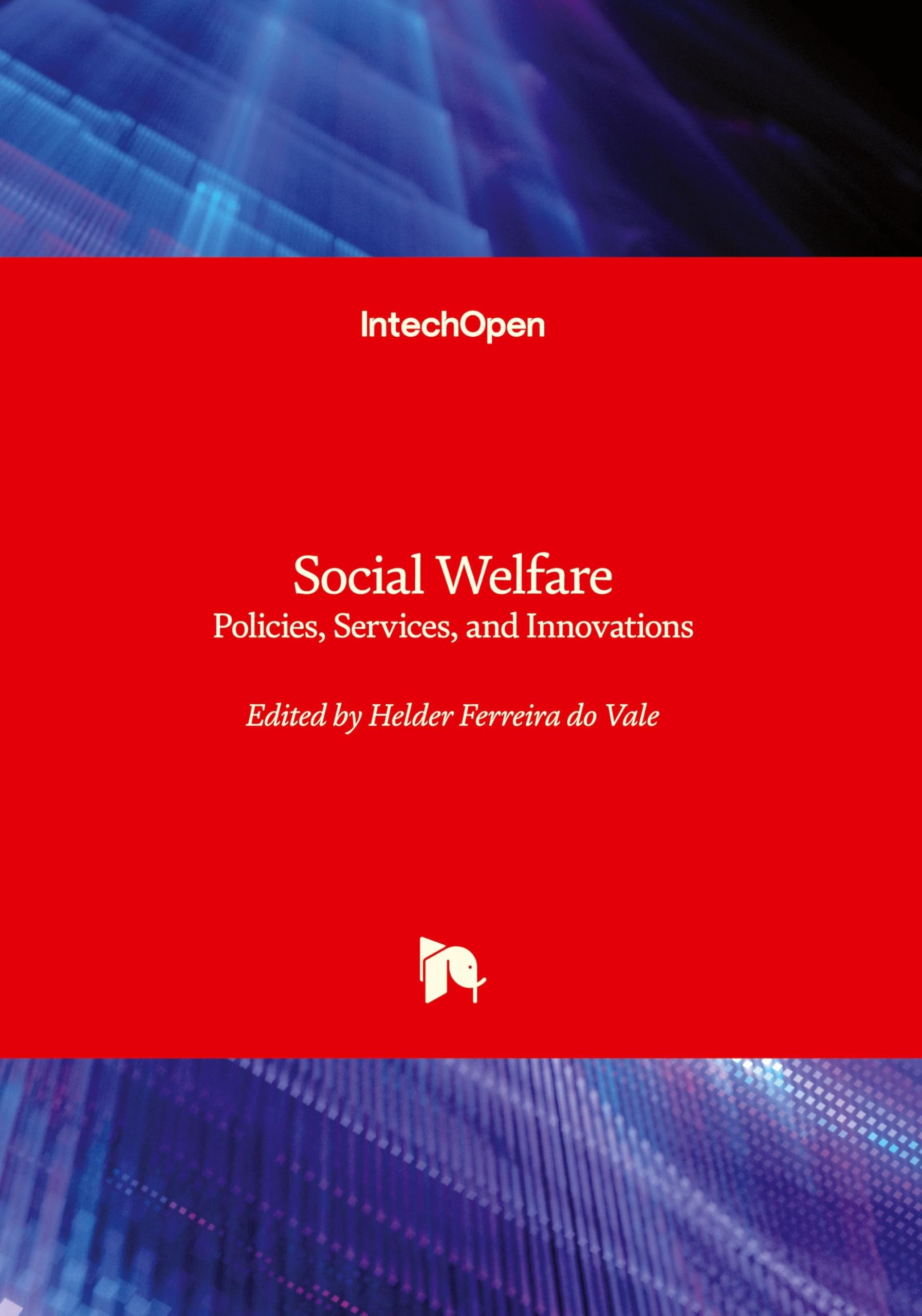 Social Welfare - Policies, Services, and Innovations: Policies, Services, and Innovations