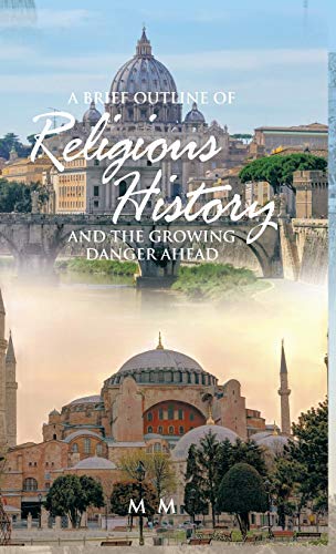 A Brief Outline of Religious History: And the Growing Danger Ahead