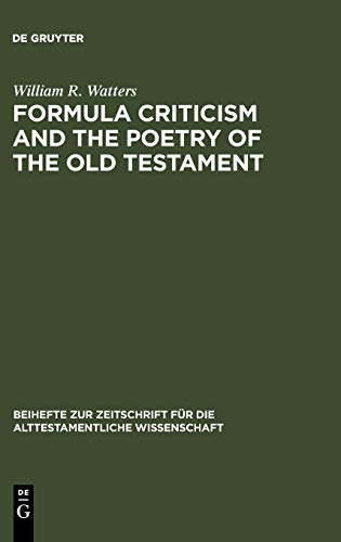 Formula Criticism and the Poetry of the Old Testament (Beihefte zur Zeitschrift für die alttestamentliche Wissenschaft, 138)