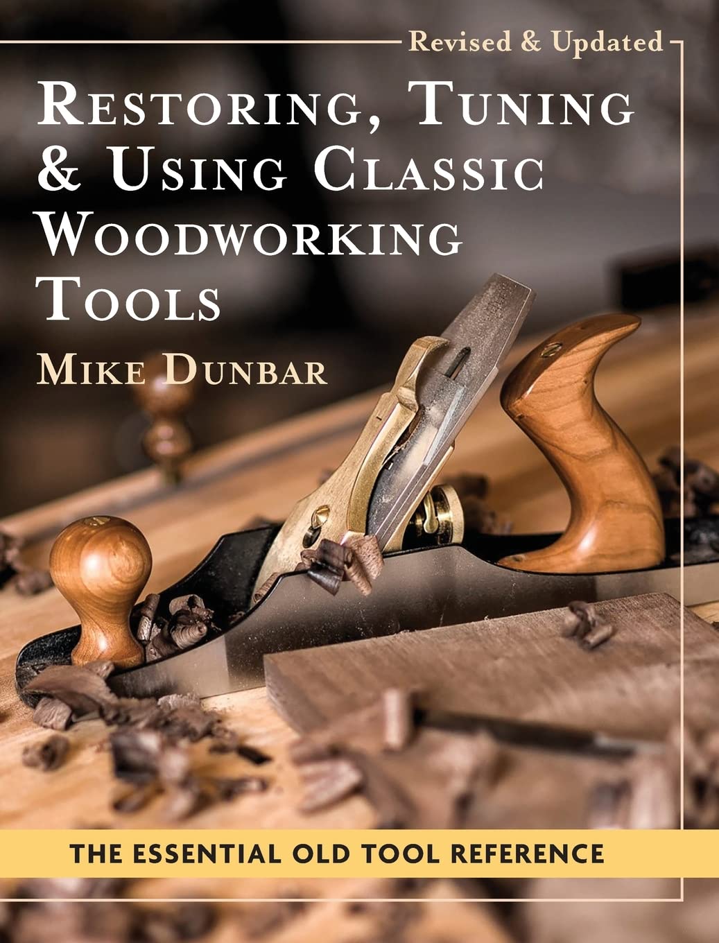 Mike Dunbar Restoring, Tuning & Using Classic Woodworking Tools, Updated And Updated Edition