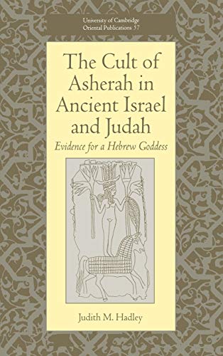 The Cult of Asherah in Ancient Israel and Judah: Evidence for a Hebrew Goddess (University of Cambridge Oriental Publications, Band 57)