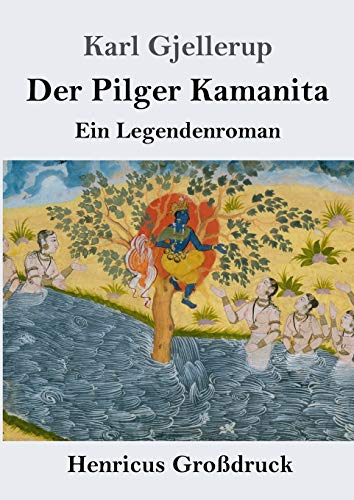 Der Pilger Kamanita (Großdruck): Ein Legendenroman