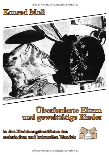 Überforderte Eltern und gewalttätige Kinder: in den Erziehungskonflikten des technischen und kulturellen Wandels