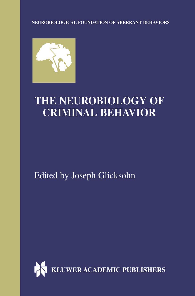 The Neurobiology of Criminal Behavior (Neurobiological Foundation of Aberrant Behaviors, 5, Band 5)