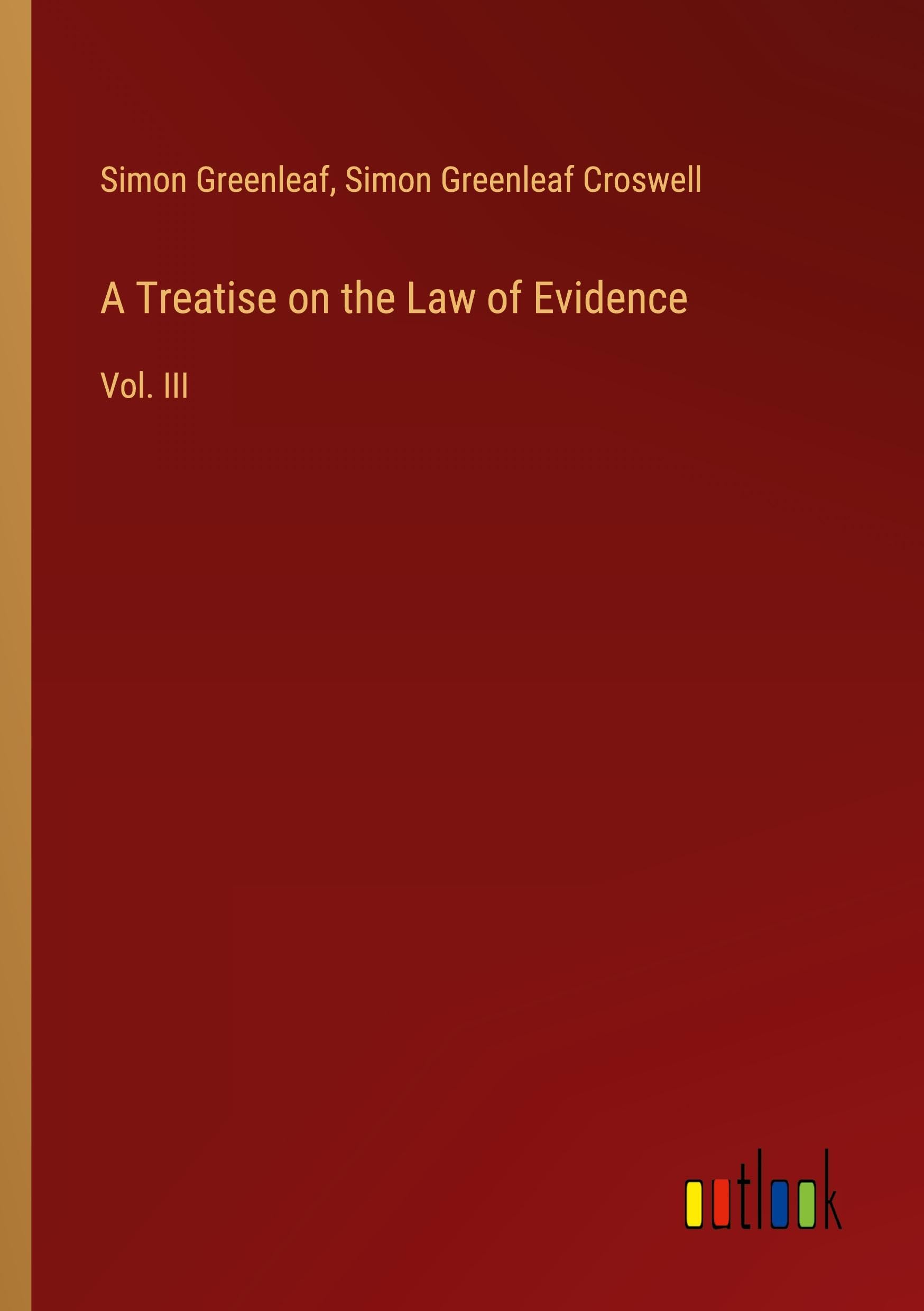 A Treatise on the Law of Evidence: Vol. III