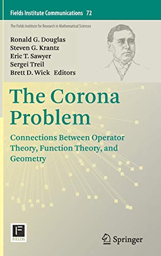 The Corona Problem: Connections Between Operator Theory, Function Theory, and Geometry (Fields Institute Communications, 72, Band 72)