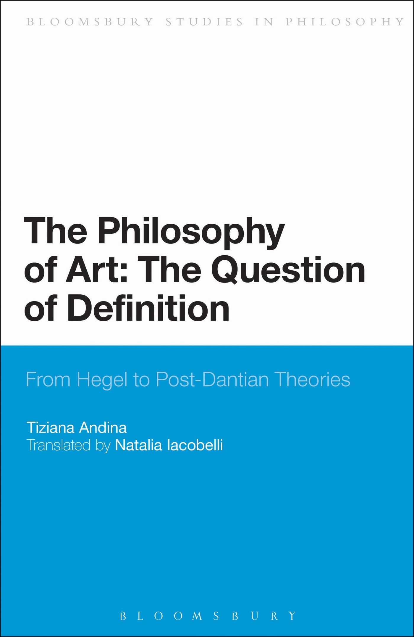 The Philosophy of Art: The Question of Definition: From Hegel To Post-Dantian Theories (Bloomsbury Studies in Philosophy)