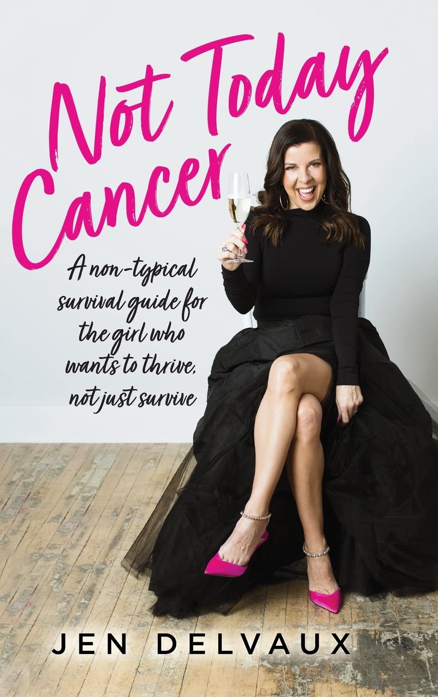 Not Today Cancer: A non-typical survival guide for the girl who wants to thrive, not just survive