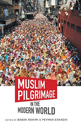 Muslim Pilgrimage in the Modern World (Islamic Civilization and Muslim Networks)