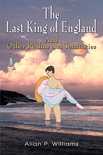 THE LAST KING OF ENGLAND: AND OTHER REALMS AND TERRITORIES