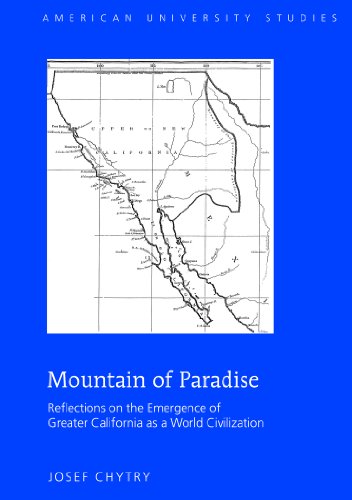Mountain of Paradise: Reflections on the Emergence of Greater California as a World Civilization (American University Studies)