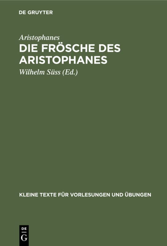 Die Frösche des Aristophanes: Mit ausgewählten antiken Scholien (Kleine Texte für Vorlesungen und Übungen, 66, Band 66)