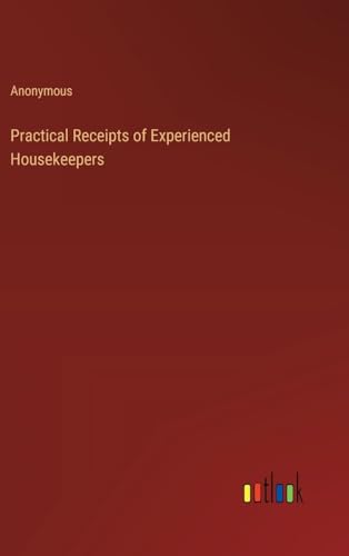 Practical Receipts of Experienced Housekeepers