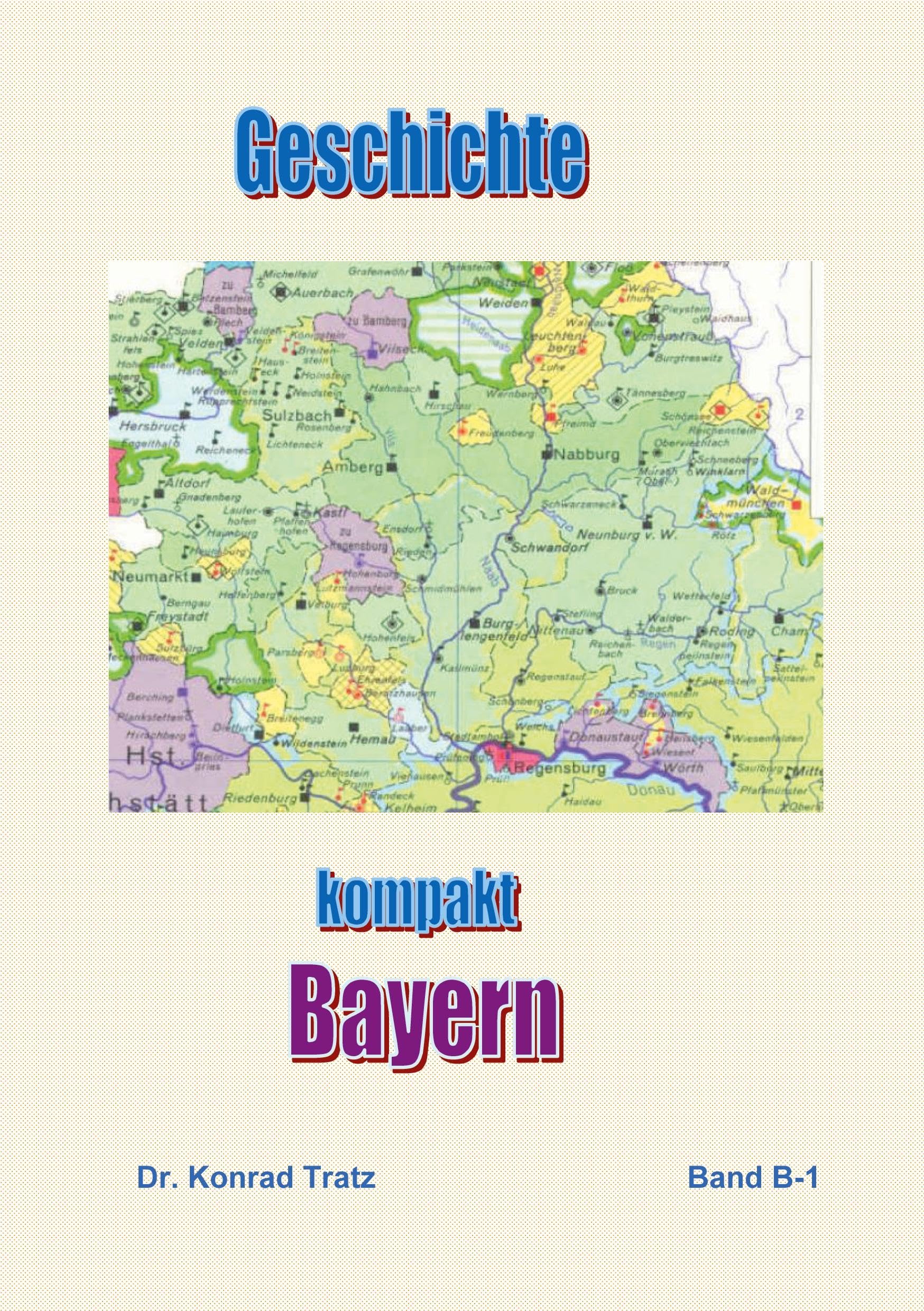 Geschichte kompakt - Bayern: von den unklaren Anfängen bis in unsere Zeit