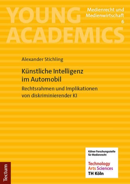 Künstliche Intelligenz im Automobil: Rechtsrahmen und Implikationen von diskriminierender KI (Young Academics: Medienrecht und Medienwirtschaft)