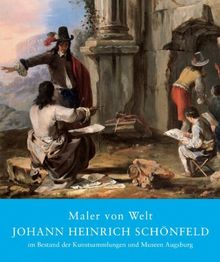 Maler von Welt: Johann Heinrich Schönfeld im Bestand der Kunstsammlungen und Museen Augsburg