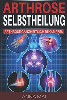 Arthrose Selbstheilung: Arthrose ganzheitlich bekämpfen