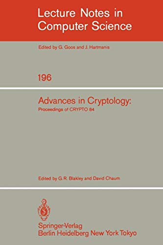 Advances in Cryptology: Proceedings of CRYPTO 84 (Lecture Notes in Computer Science, 196, Band 196)