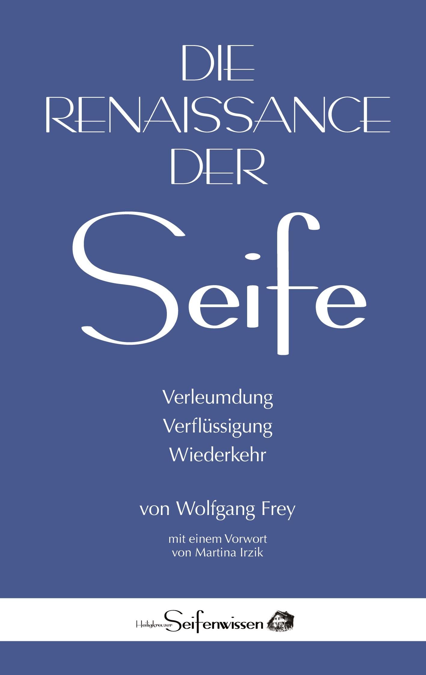 Die Renaissance der Seife: Verleumdung, Verflüssigung, Wiederkehr: mit einem Vorwort von Martina Irzik
