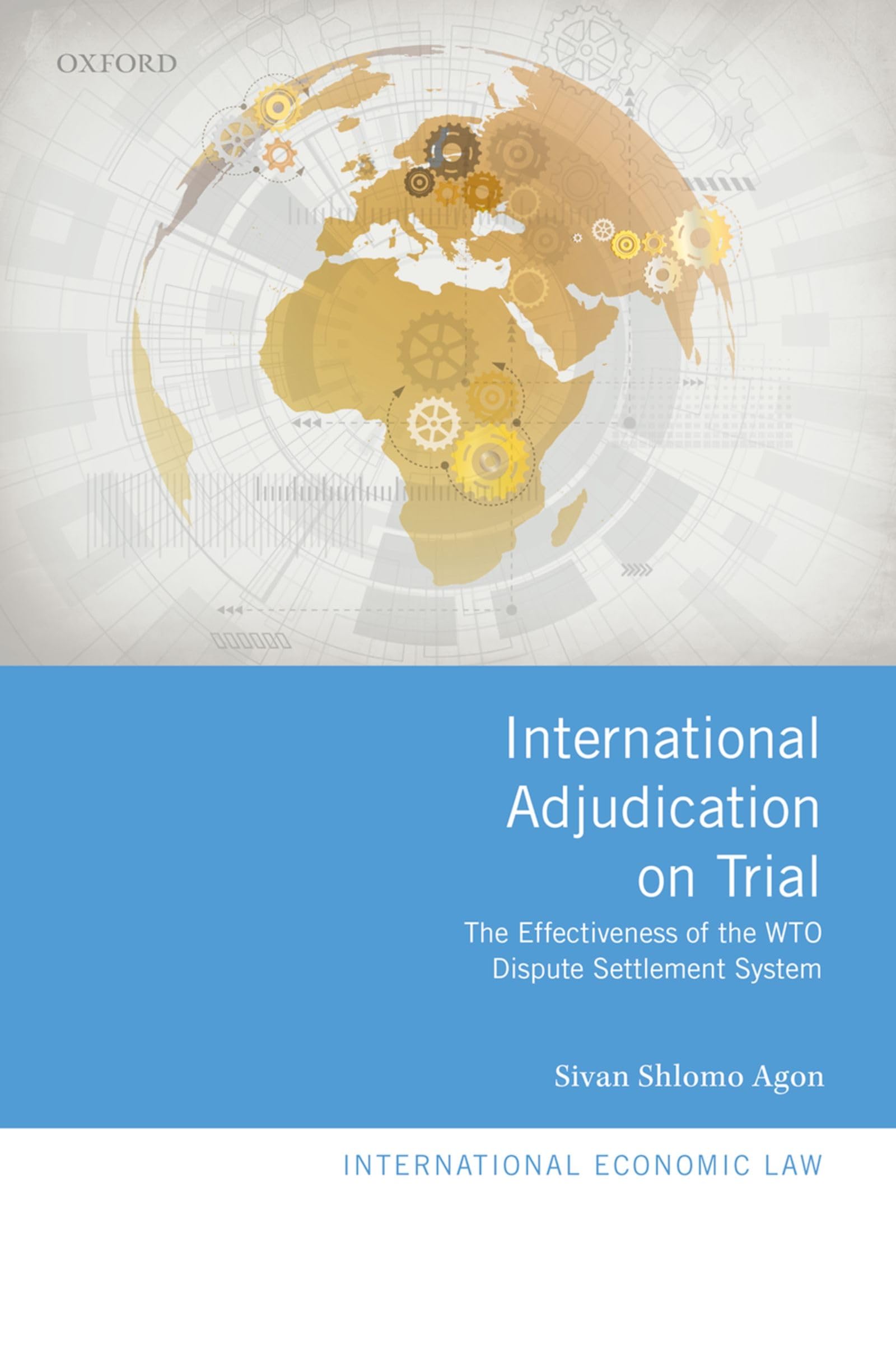 International Adjudication on Trial: The Effectiveness of the Wto Dispute Settlement System (International Economic Law)