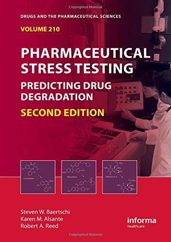 Pharmaceutical Stress Testing: Predicting Drug Degradation, Second Edition (Drugs and the Pharmaceutical Sciences)