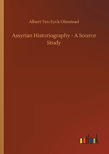 Olmstead, Albert Ten Eyck Assyrian Historiography - A Source Study
